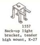 Back-up light bracket K-27 tender high mount - 1557 : O Scale