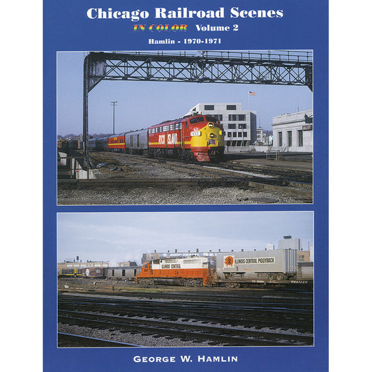 Chicago Railroad Scenes in Color, Volume 2: Hamlin 1970-1971 - CRS2