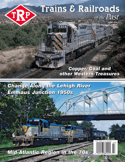 Trains & Railroads of the Past 3rd Quarter 2025 issue #43 - TRP