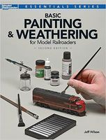 Basic Painting & Weathering For Model Railroaders -- Second Edition - 12484